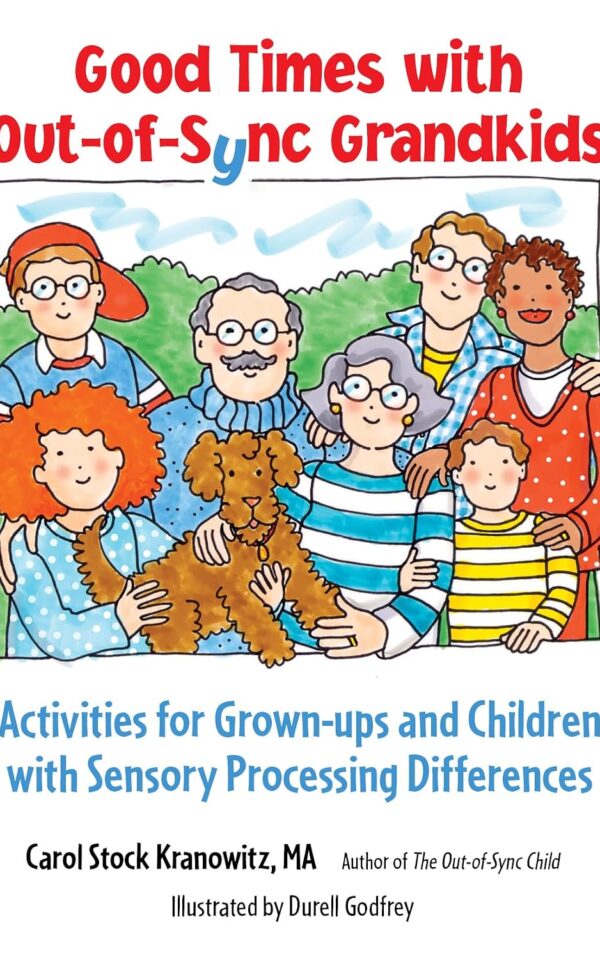 Good Times with Out-of-Sync Grandkids: Activities for Grown-ups and Children with Sensory Processing Differences