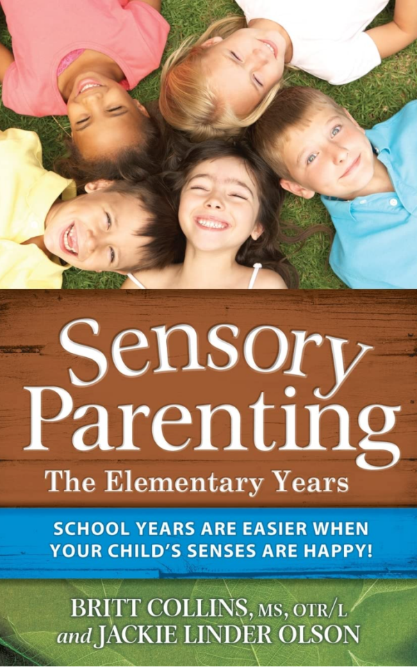 Sensory Parenting – The Elementary Years: School Years Are Easier when Your Child’s Senses Are Happy!