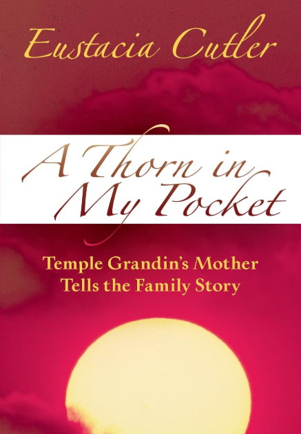 A Thorn in My Pocket: Temple Grandin’s Mother Tells the Family Story