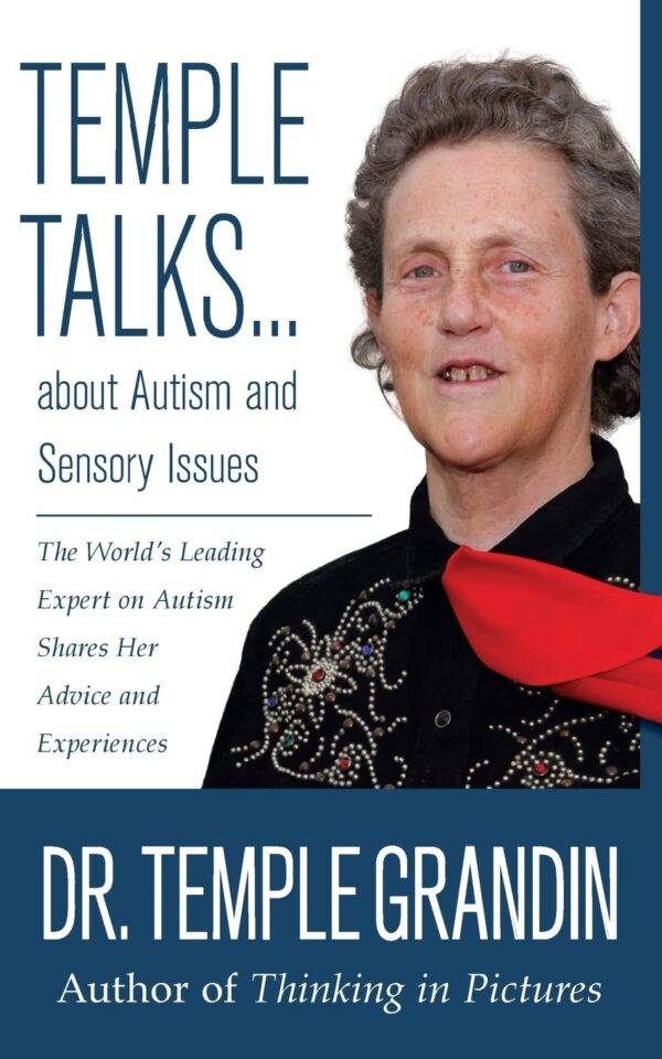Temple Talks about Autism and Sensory Issues: The World’s Leading Expert on Autism Shares Her Advice and Experiences