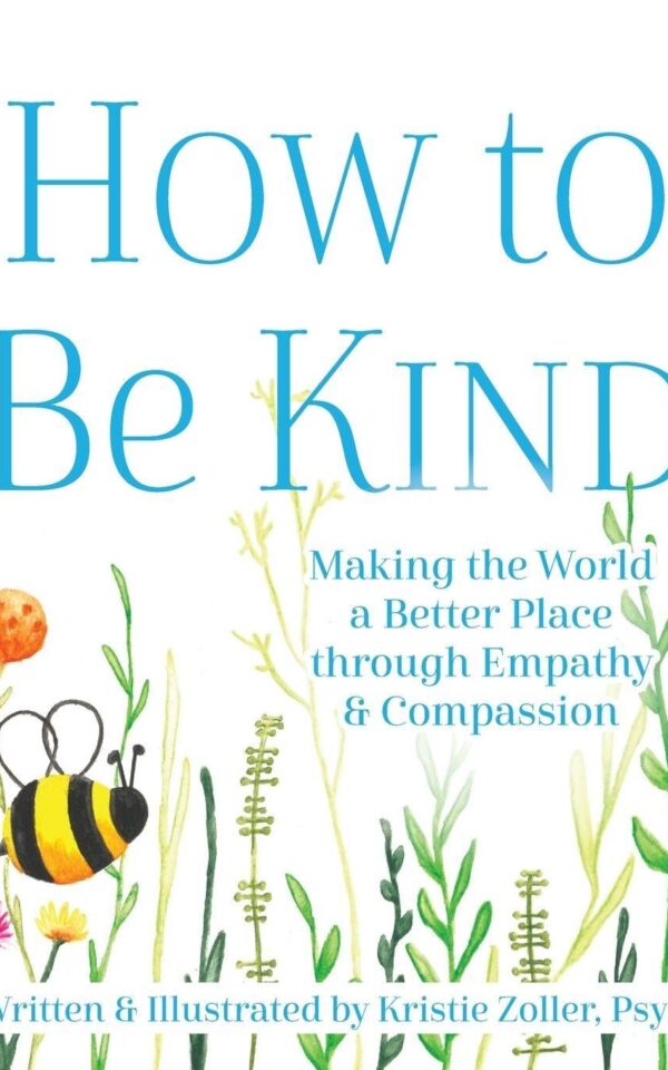 How to Be Kind: Making the World a Better Place through Empathy and Compassion