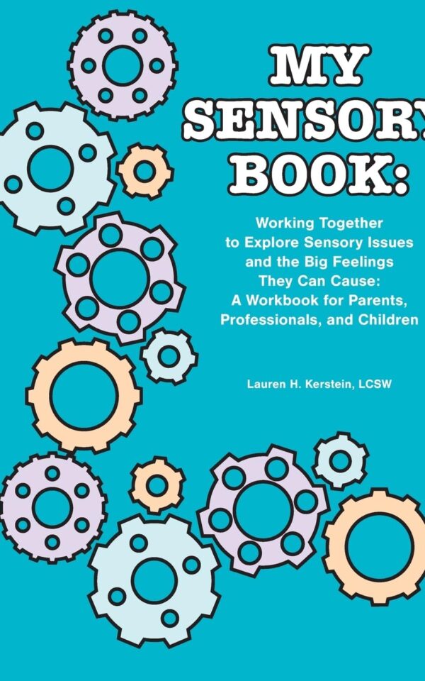 My Sensory Book: Working Together to Explore Sensory Issues and the Big Feelings They Can Cause