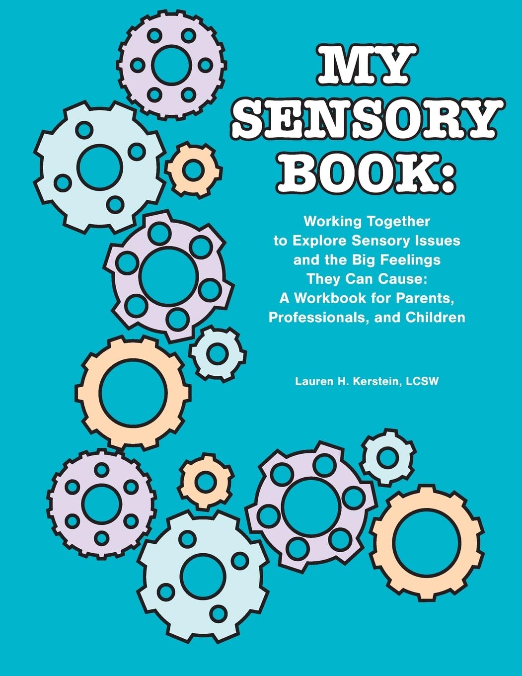 My Sensory Book: Working Together to Explore Sensory Issues and the Big Feelings They Can Cause