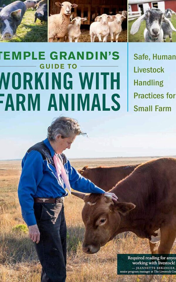 Temple Grandin’s Guide to Working with Farm Animals: Safe, Humane Livestock Handling Practices for the Small Farm